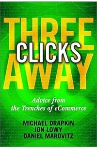  - Three Clicks Away: Advice from the Trenches of eCommerce