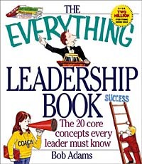 Bob Adams - The Everything Leadership Book: The 20 Core Concepts Every Leader Must Know (Everything Series)