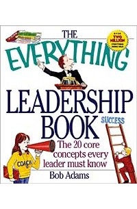Bob Adams - The Everything Leadership Book: The 20 Core Concepts Every Leader Must Know (Everything Series)