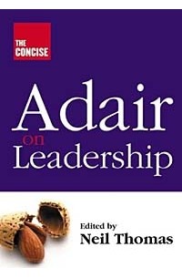  - The Concise Adair on Leadership