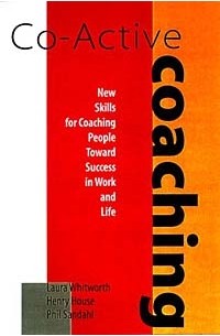  - Co-Active Coaching: New Skills for Coaching People Toward Success in Work and Life