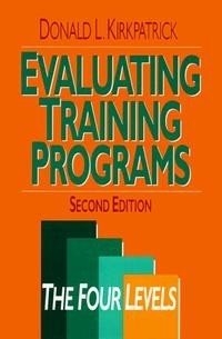 Donald L. Kirkpatrick - Evaluating Training Programs: The Four Levels