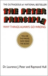  - The Peter Principle: Why Things Always Go Wrong
