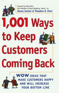  - 1,001 Ways to Keep Customers Coming Back: WOW Ideas That Make Customers Happy and Will Increase Your Bottom Line