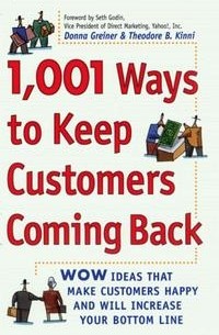  - 1,001 Ways to Keep Customers Coming Back: WOW Ideas That Make Customers Happy and Will Increase Your Bottom Line