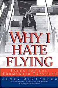 Henry Mintzberg - Why I Hate Flying: Tales for the Tormented Traveler