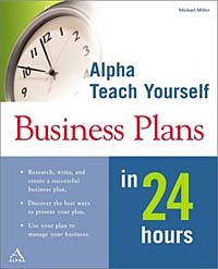 Майкл Миллер - Alpha Teach Yourself Business Plans in 24 Hours