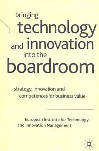 Bringing Technology and Innovation into the Boardroom: Strategy, Innovation, and Competences for Business Value