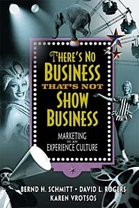  - There's No Business That's Not Show Business: Marketing in an Experience Culture