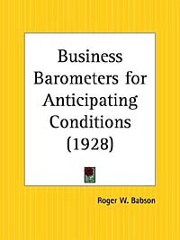 Roger W. Babson - Business Barometers for Anticipating Conditions