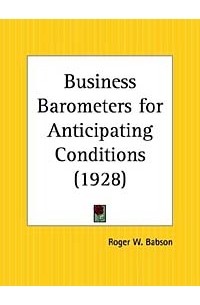 Roger W. Babson - Business Barometers for Anticipating Conditions