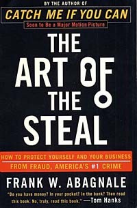 Frank W. Abagnale - The Art of the Steal: How to Protect Yourself and Your Business from Fraud, America's #1 Crime