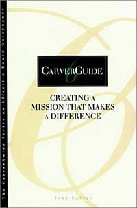 Джон Карвер - CarverGuide, Creating a Mission That Makes a Difference (Carverguide, 6)