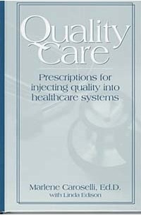  - Quality Care: Prescription for Injecting Quality into Healthcare Systems