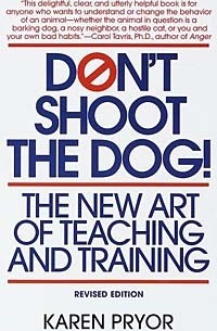 Karen Pryor - Don't Shoot the Dog!: The New Art of Teaching and Training