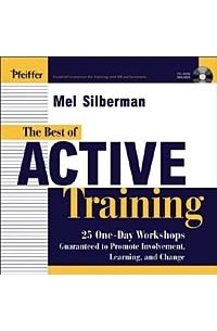 Melvin L. Silberman - The Best of Active Training : 25 One-Day Workshops that Promote Involvement, Learning, and Change With C/D