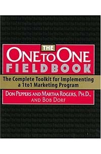  - The One to One Fieldbook: The Complete Toolkit for Implementing a 1To1 Marketing Program (One to One)