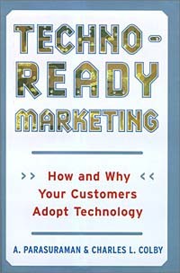  - Techno-Ready Marketing : How and Why Your Customers Adopt Technology