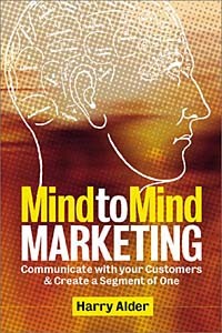 Harry Alder - Mind to Mind Marketing: Communicate With your Customers and Create a 'Segment of One'