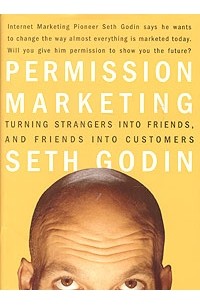 Seth Godin - Permission Marketing: Turning Strangers into Friends, and Friends into Customers