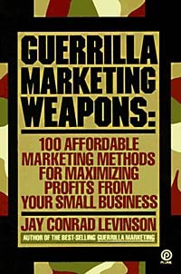 Джей Конрад Левинсон - Guerrilla Marketing Weapons: 100 Affordable Marketing Methods for Maximizing Profits from Your Small Business