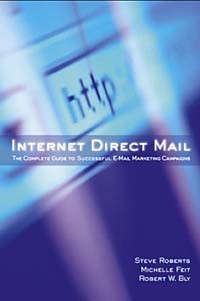  - Internet Direct Mail : The Complete Guide to Successful E-Mail Marketing Campaigns