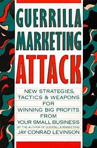 Джей Конрад Левинсон - Guerrilla Marketing Attack: New Strategies, Tactics, and Weapons for Winning Big Profits for Your Small Business