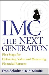  - IMC, The Next Generation : Five Steps For Delivering Value and Measuring Financial Returns