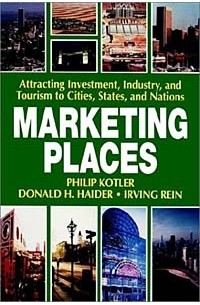  - Marketing Places: Attracting Investment, Industry, and Tourism to Cities, States, and Nations