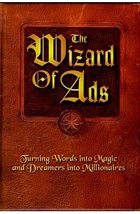 Roy H. Williams - The Wizard of Ads: Turning Words into Magic and Dreamers into Millionaires