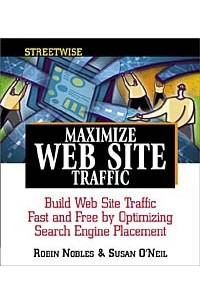  - Streetwise Maximize Web Site Traffic: Build Web Site Traffic Fast and Free by Optimizing Search Engine Placement