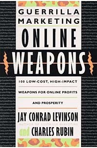  - Guerilla Marketing Online Weapons: 100 Low-Cost, High-Impact Weapons for Online Profits and Prosperity (Guerrilla Marketing)