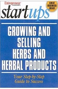  - Start Your Own Herb and Herbal Products Business (Entrepreneur Magazine's Start Up)