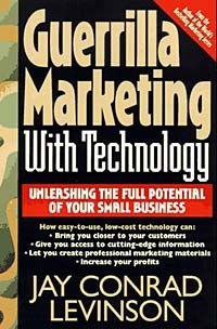 Джей Конрад Левинсон - Guerrilla Marketing With Technology: Unleashing the Full Potential of Your Small Business