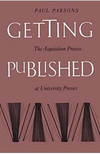 Paul Parsons - Getting Published: The Acquisition Process at University Presses