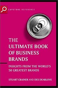  - Ultimate Book of Business Brands : Insights from the World's 50 Greatest Brands (The Ultimate Series)