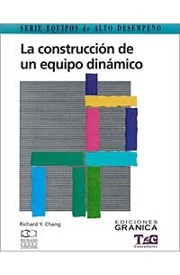  - LA Construccion De UN Equipo Dinamico: Guia Practica Para Maximizar Su Desempeno (Equipos de Alto Desempeno)
