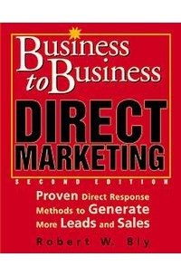 Robert W. Bly - Business To Business Direct Marketing