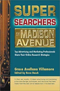  - Super Searchers on Madison Avenue: Top Advertising and Marketing Professionals Share Their Online Research Strategies (Super Searchers series)