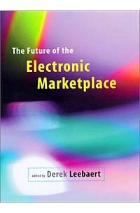 Derek Leebaert - The Future of the Electronic Marketplace