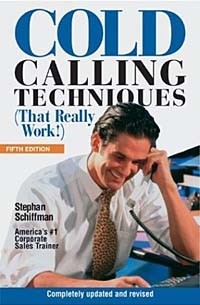 Stephan Schiffman - Cold Calling Techniques: (That Really Work!) (Cold Calling Techniques)