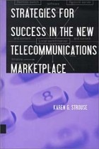 Karen G. Strouse - Strategies for Success in the New Telecommunications Marketplace