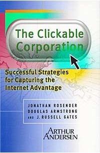  - The Clickable Corporation: Successful Strategies for Capturing the Internet Advantage