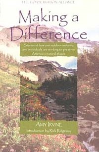 Эми Ирвайн - Making a Difference : Inspirational Stories of How Outdoor Industry and Individuals are Working to Preserve America's Natural Places