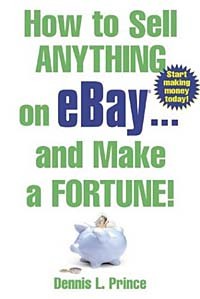 Dennis Prince, Dennis Prince - How to Sell Anything on eBay . . . and Make a Fortune!