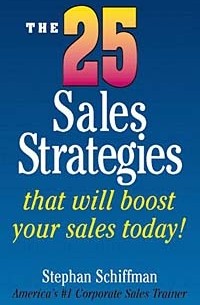 Stephan Schiffman - The 25 Sales Strategies That Will Boost Your Sales Today!
