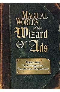 Roy H. Williams - Magical Worlds of the Wizard of Ads: Tools and Techniques for Profitable Persuasion