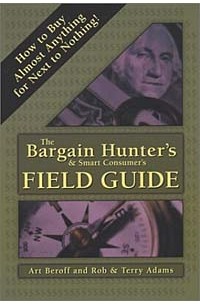 - The Bargain Hunter's & Smart Consumer's Field Guide: How To Buy Almost Anything For Next To Nothing!