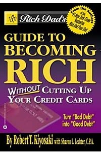 Robert T. Kiyosaki, Sharon L. Lechter - Rich Dad's Guide to Becoming Rich... Without Cutting Up Your Credit Cards