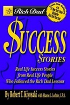 Robert T. Kiyosaki, Sharon L. Lechter - Rich Dad&#039;s Success Stories: Real Life Success Stories from Real Life People Who Followed the Rich Dad Lessons